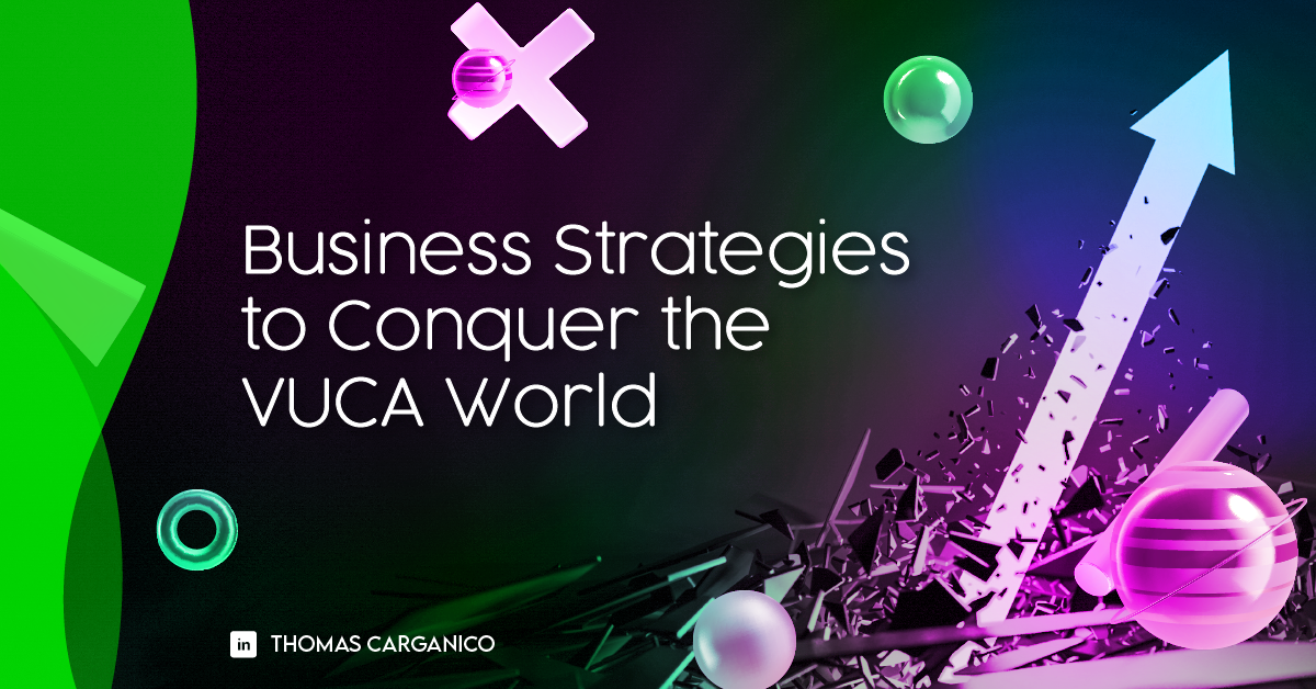 Read more about the article Business Strategies to Conquer the VUCA World 